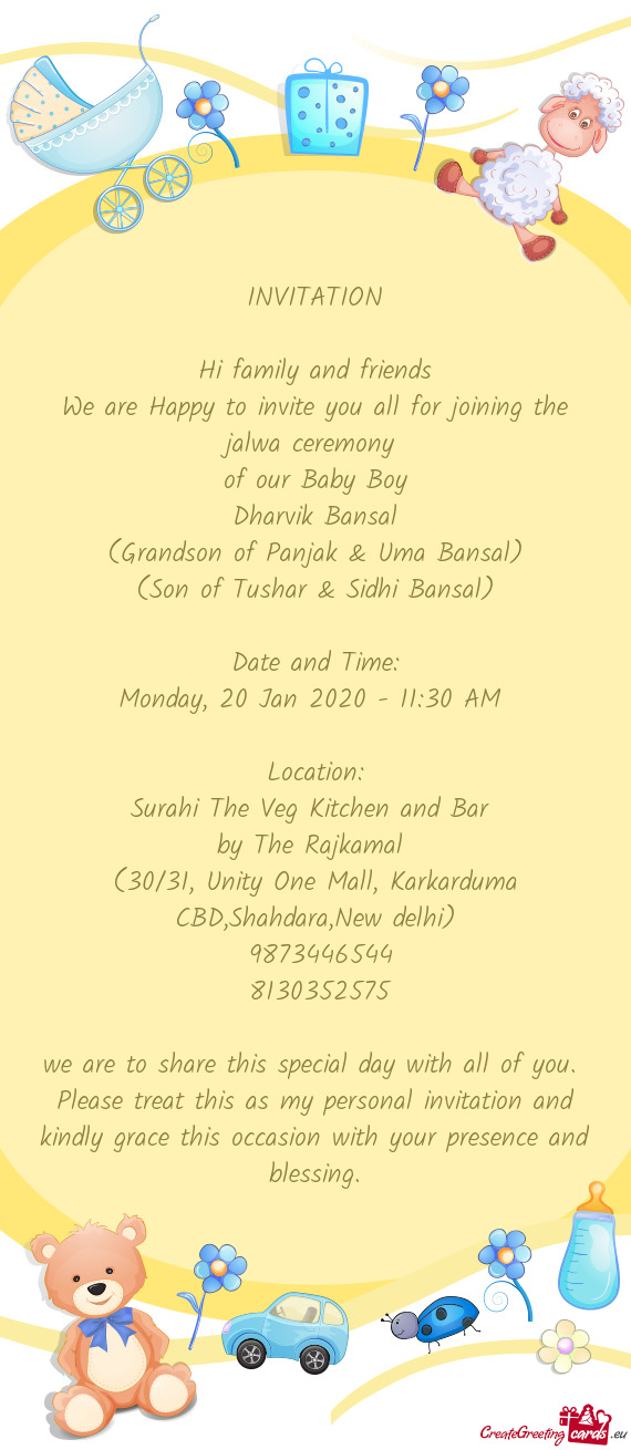 INVITATION
 
 Hi family and friends
 We are Happy to invite you all for joining the jalwa ceremony