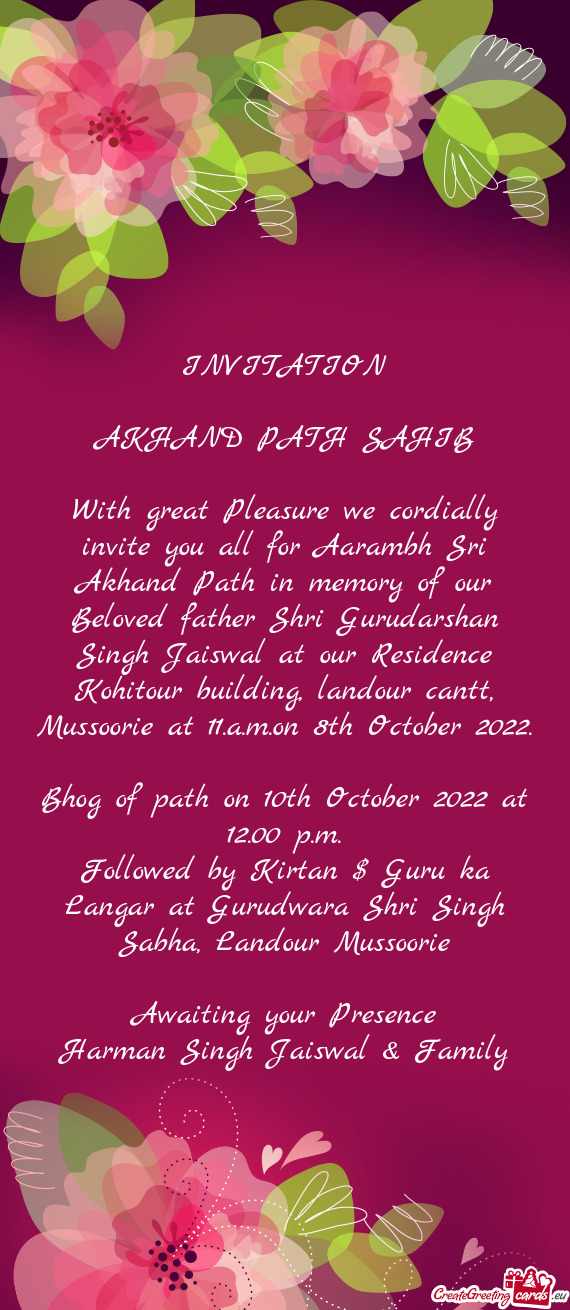 INVITATION AKHAND PATH SAHIB With great Pleasure we cordially invite you all for Aarambh Sri A