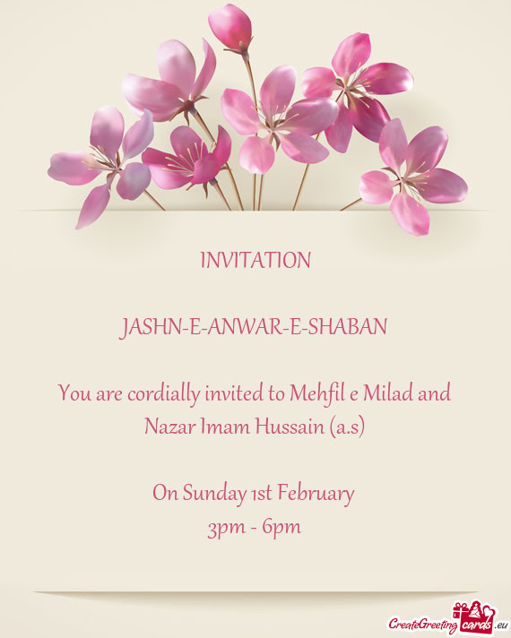 INVITATION JASHN-E-ANWAR-E-SHABAN You are cordially invited to Mehfil e Milad and Nazar Imam H