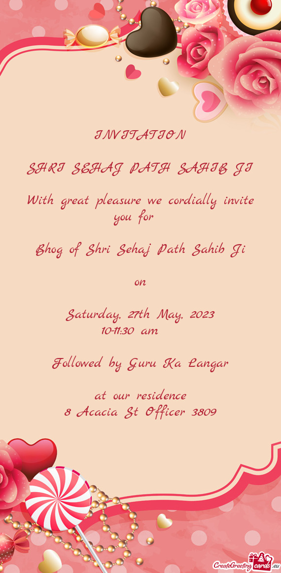 INVITATION SHRI SEHAJ PATH SAHIB JI With great pleasure we cordially invite you for  Bhog