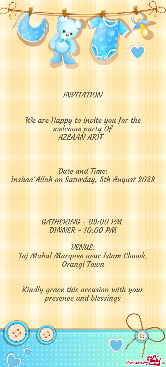 INVITATION  We are Happy to invite you for the welcome party Of AZLAAN ARIF   Date and