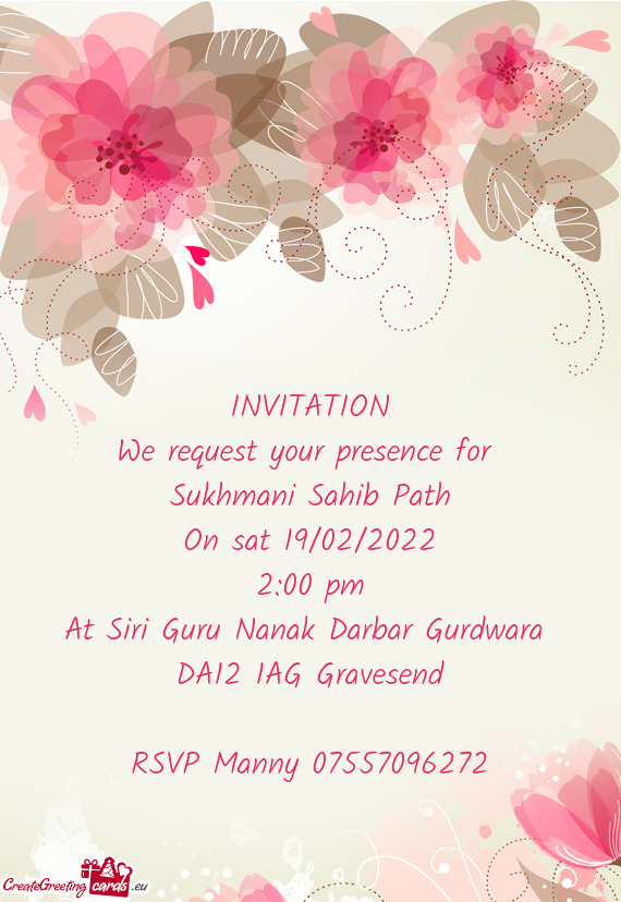 INVITATION
 We request your presence for 
 Sukhmani Sahib Path
 On sat 19/02/2022
 2