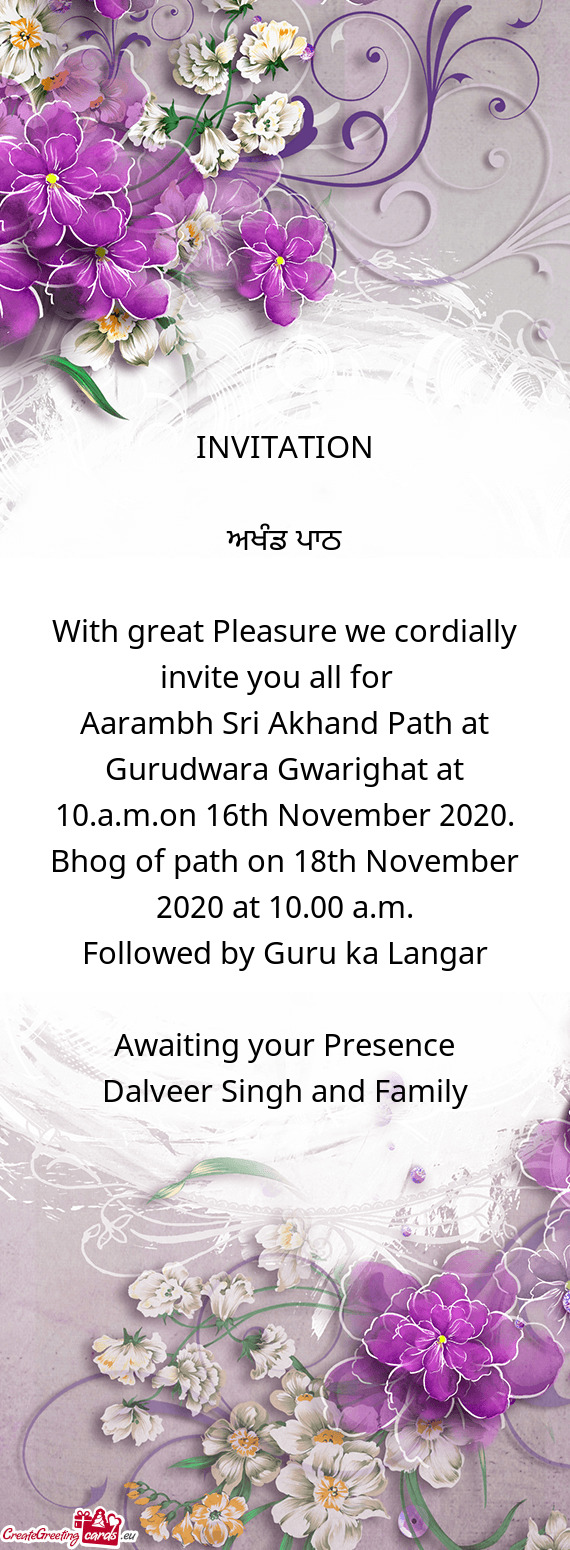INVITATION ਅਖੰਡ ਪਾਠ With great Pleasure we cordially invite you all for Aaram