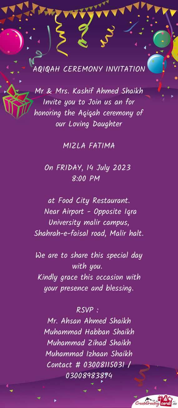 Invite you to Join us an for honoring the Aqiqah ceremony of our Loving Daughter