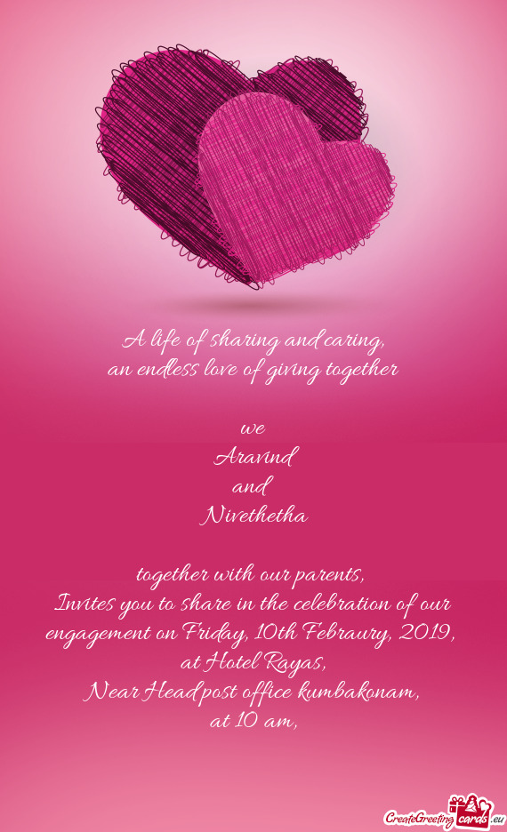 Invites you to share in the celebration of our engagement on Friday, 10th Febraury, 2019