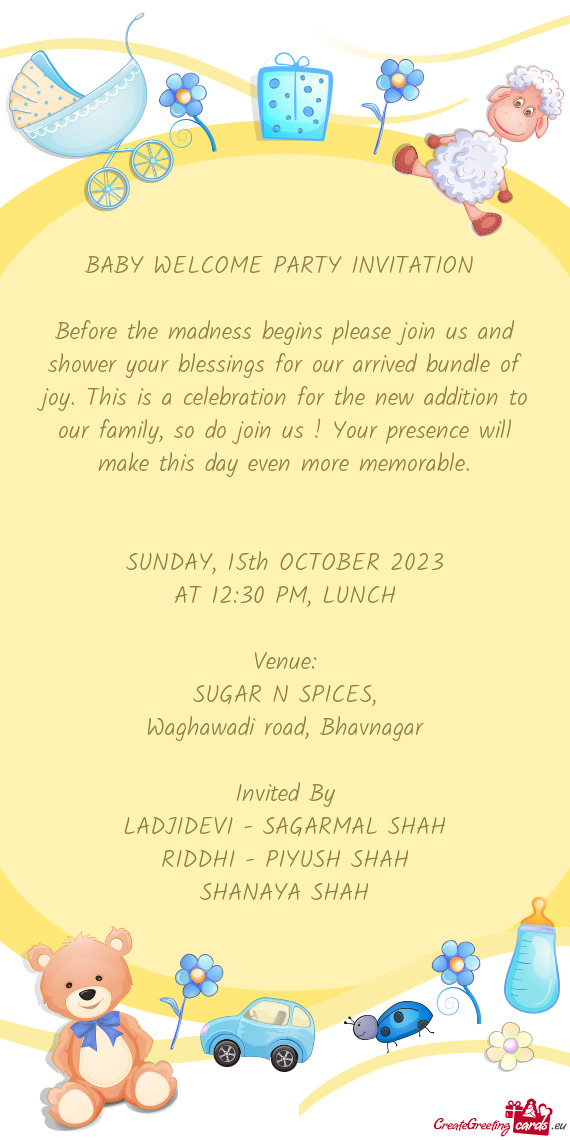 Is is a celebration for the new addition to our family, so do join us ! Your presence will make this