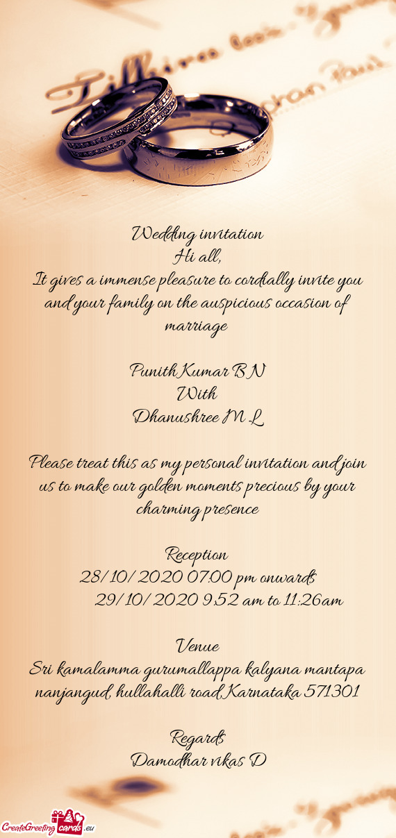 It gives a immense pleasure to cordially invite you and your family on the auspicious occasion of ma