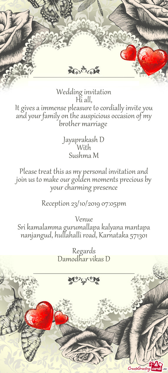 It gives a immense pleasure to cordially invite you and your family on the auspicious occasion of