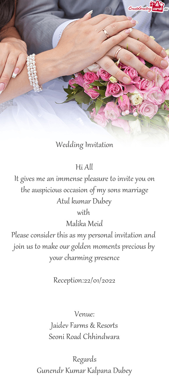 It gives me an immense pleasure to invite you on the auspicious occasion of my sons marriage