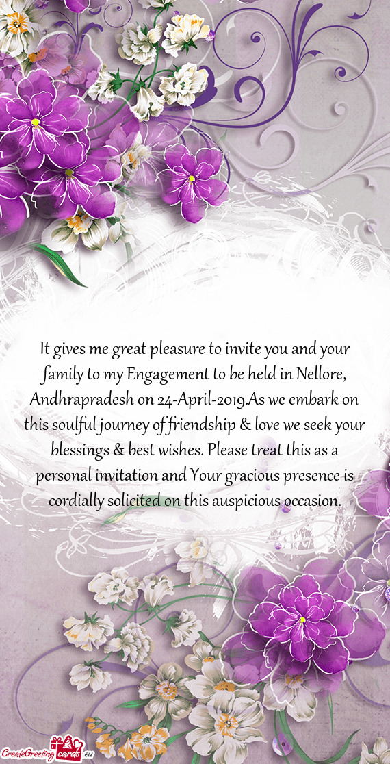 It gives me great pleasure to invite you and your family to my Engagement to be held in Nellore, And