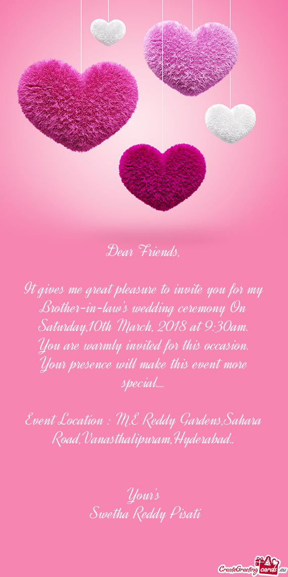 It gives me great pleasure to invite you for my Brother-in-law’s wedding ceremony On Saturday,10th