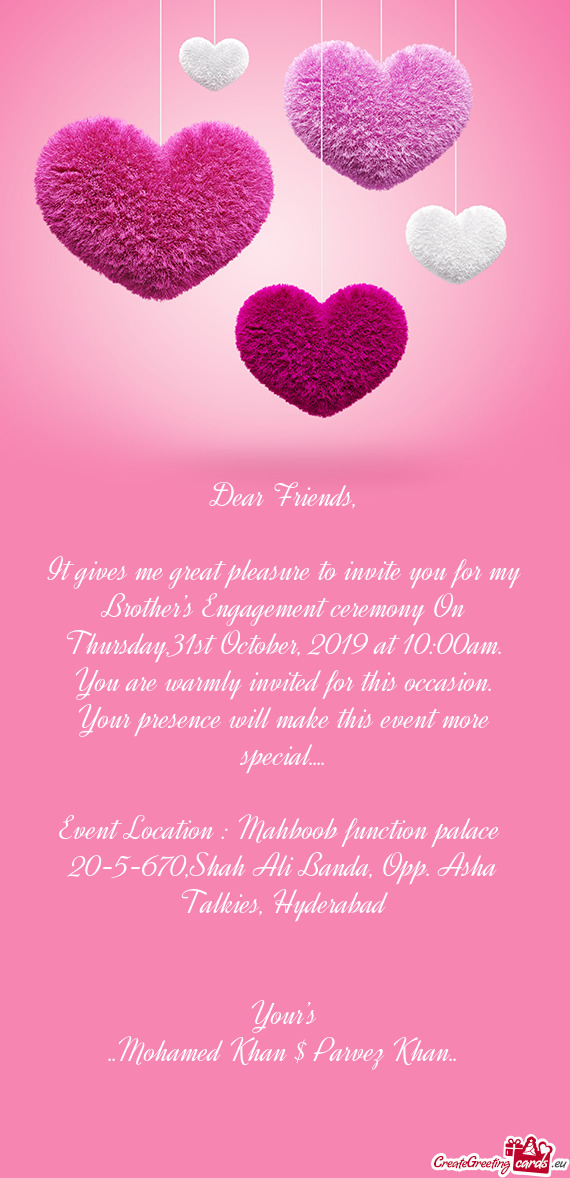 It gives me great pleasure to invite you for my Brother’s Engagement ceremony On Thursday,31st Oct