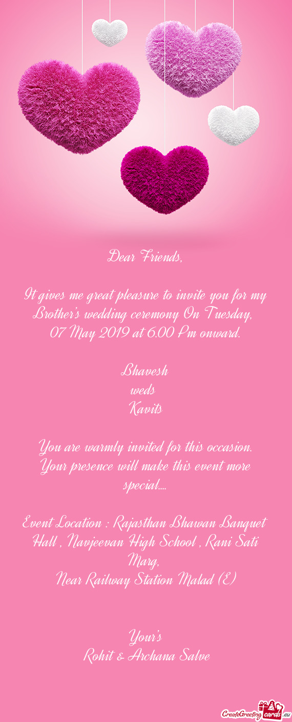 It gives me great pleasure to invite you for my Brother’s wedding ceremony On Tuesday