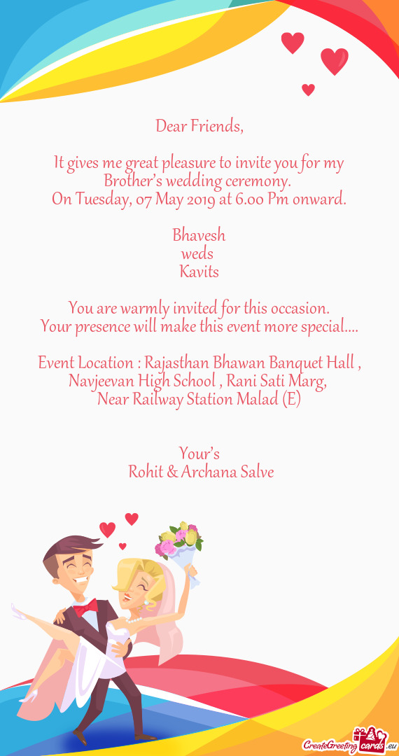 It gives me great pleasure to invite you for my Brother’s wedding ceremony