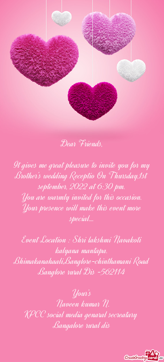It gives me great pleasure to invite you for my Brother’s wedding Receptio On Thursday,1st septemb