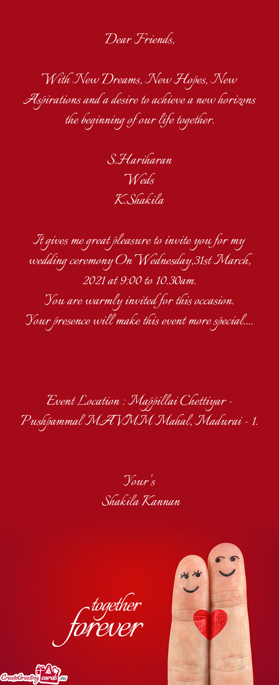 It gives me great pleasure to invite you for my wedding ceremony On Wednesday,31st March, 2021 at 9:
