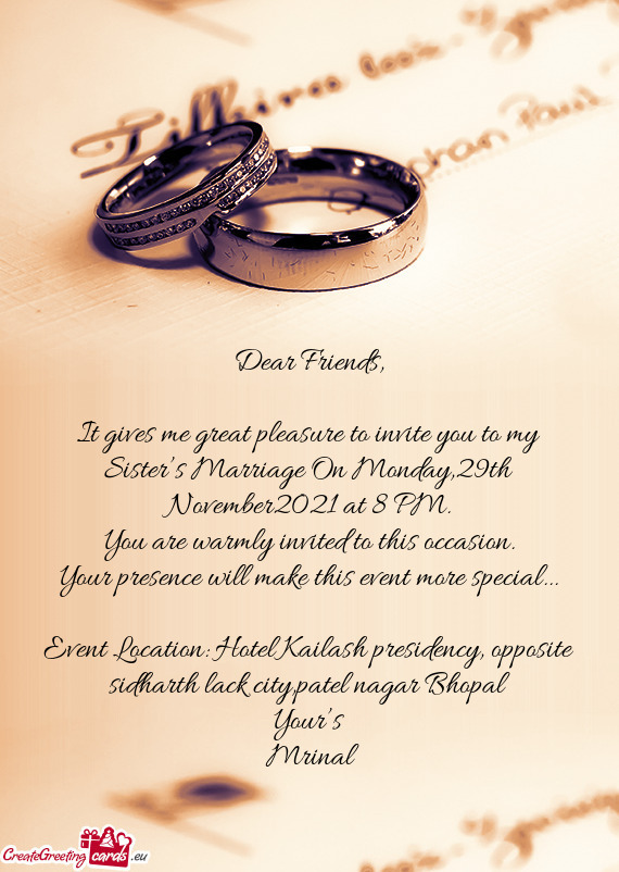 It gives me great pleasure to invite you to my Sister’s Marriage On Monday,29th November2021 at 8