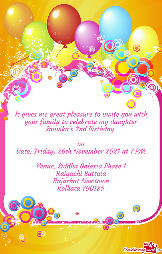 It gives me great pleasure to invite you with your family to celebrate my daughter Sanvika