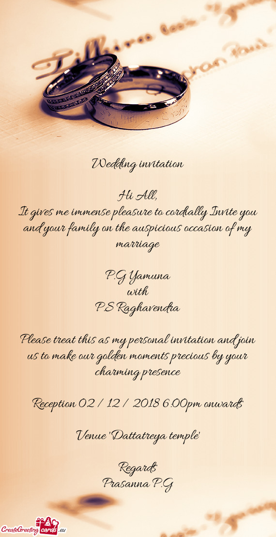 It gives me immense pleasure to cordially Invite you and your family on the auspicious occasion of m