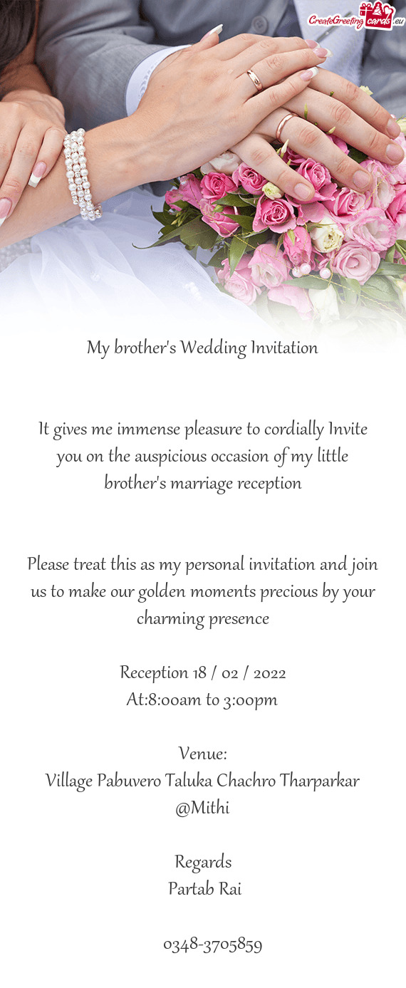 It gives me immense pleasure to cordially Invite you on the auspicious occasion of my little brother