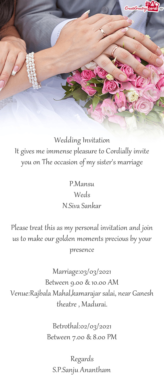 It gives me immense pleasure to Cordially invite you on The occasion of my sister