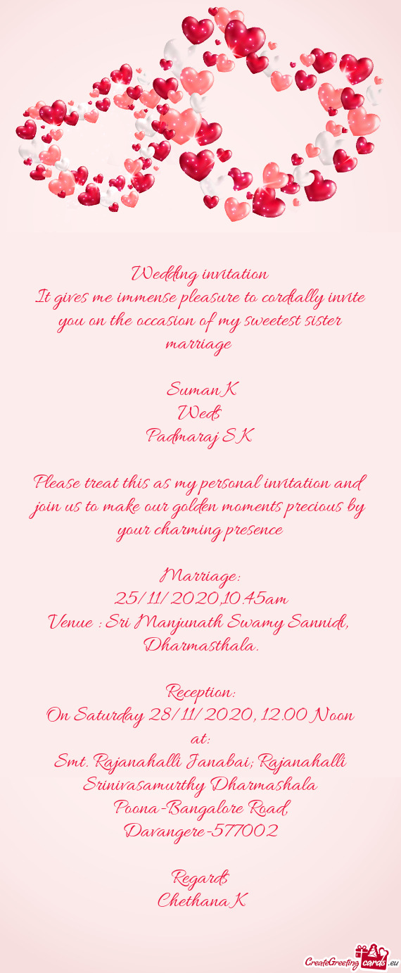 It gives me immense pleasure to cordially invite you on the occasion of my sweetest sister marriage