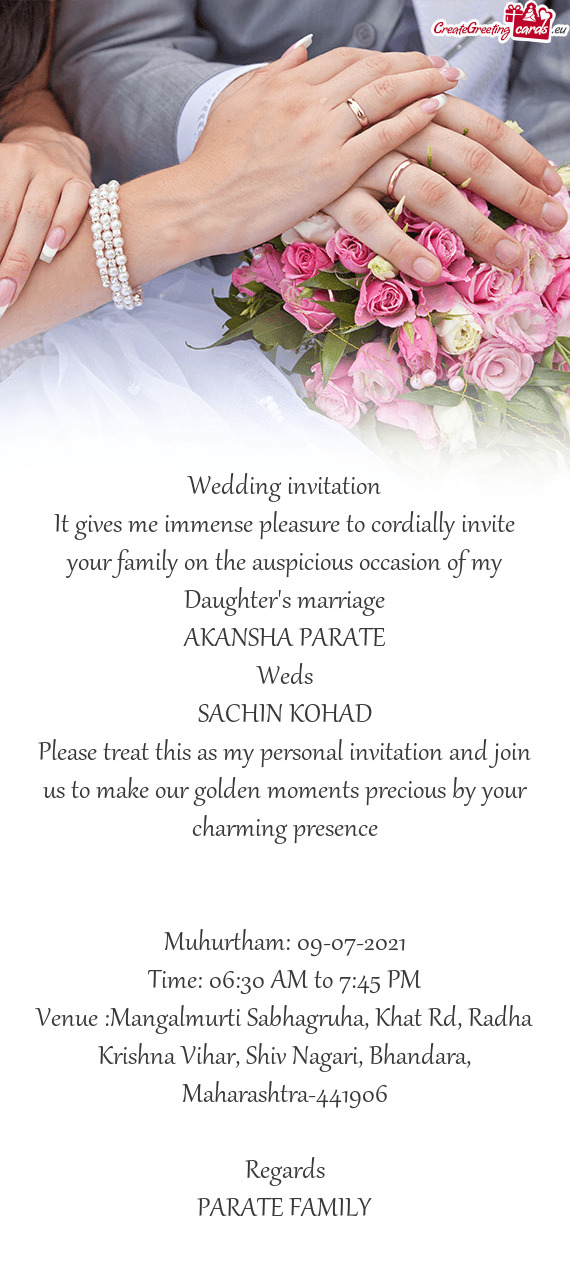 It gives me immense pleasure to cordially invite your family on the auspicious occasion of my Daught