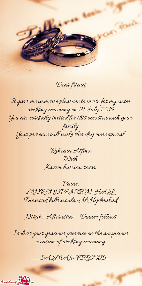 It gives me immense pleasure to invite for my sister wedding ceremony on 21 July 2019