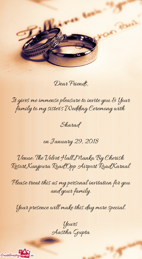 It gives me immense pleasure to invite you & Your family to my sister