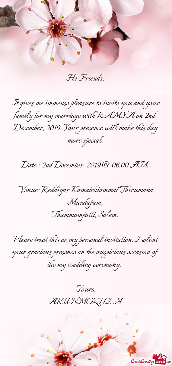 It gives me immense pleasure to invite you and your family for my marriage with RAMYA on 2nd Decembe