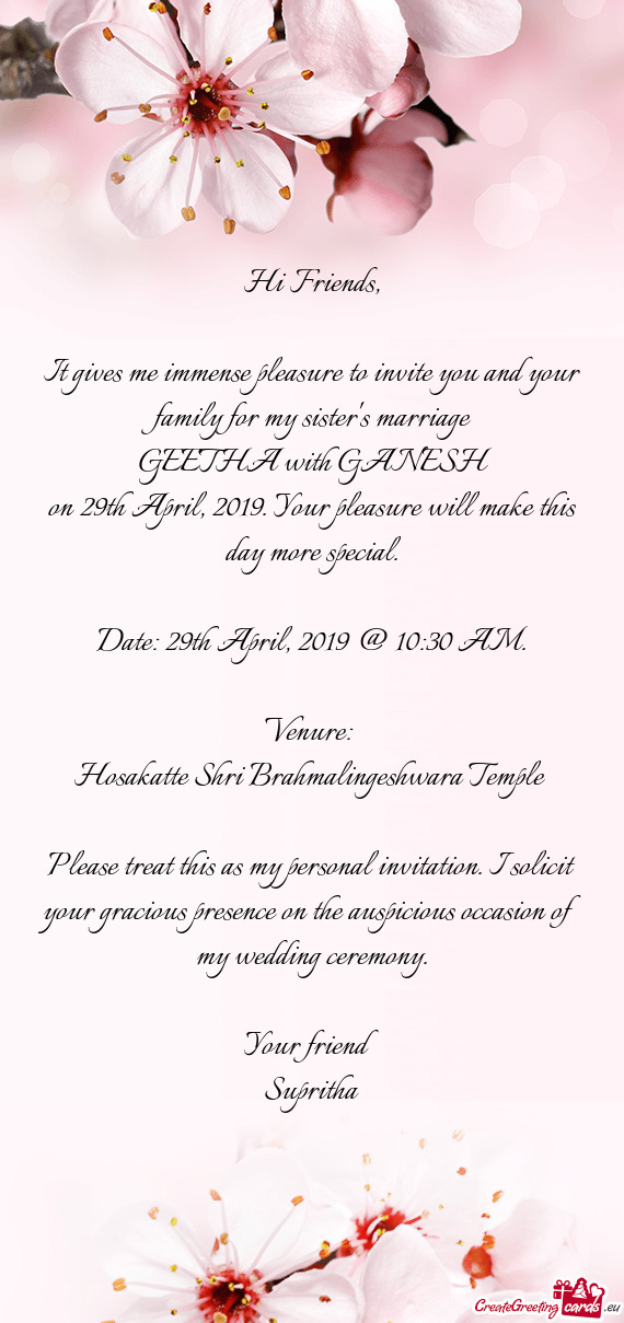 It gives me immense pleasure to invite you and your family for my sister