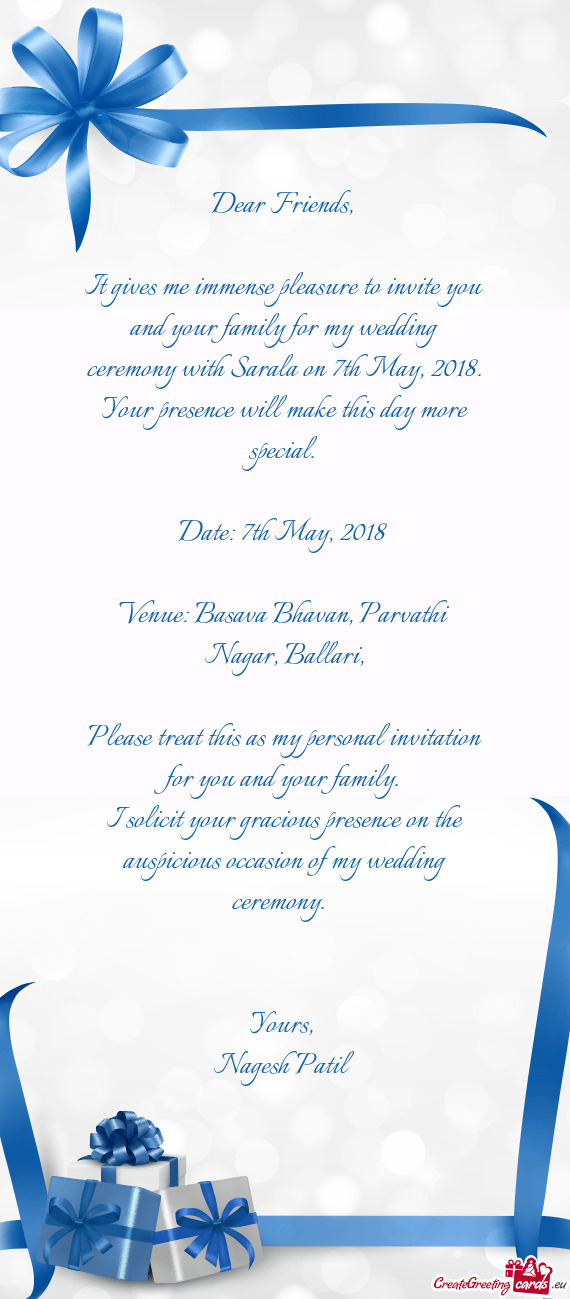 It gives me immense pleasure to invite you and your family for my wedding ceremony with Sarala
