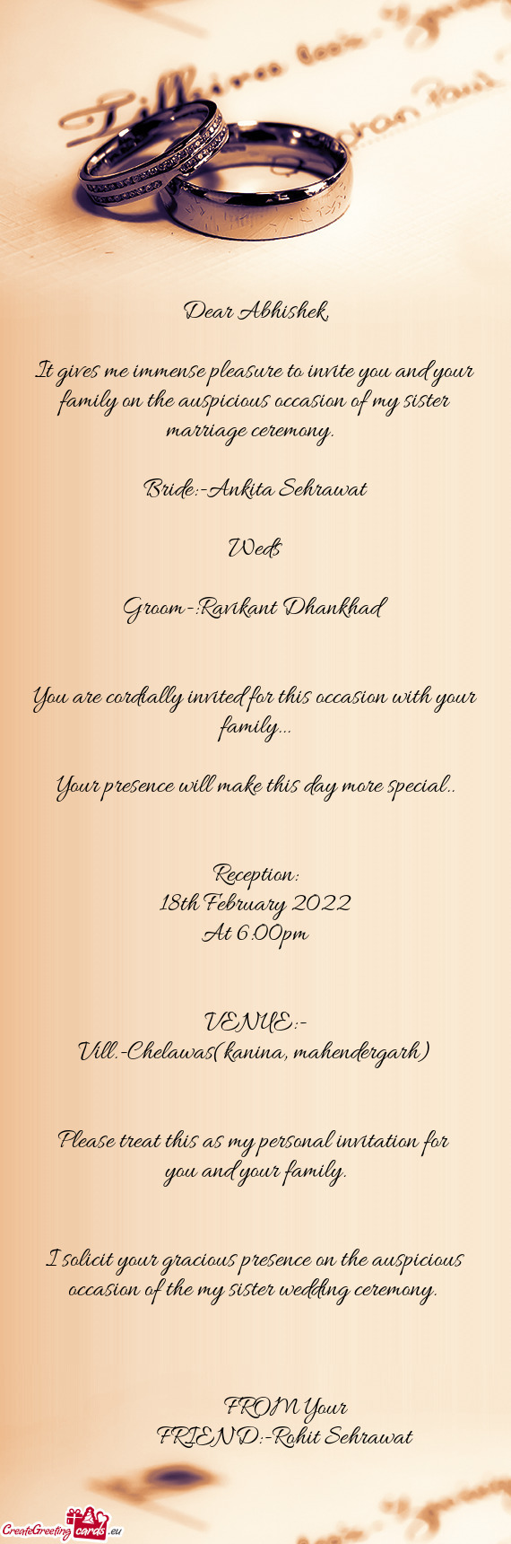 It gives me immense pleasure to invite you and your family on the auspicious occasion of my sister m