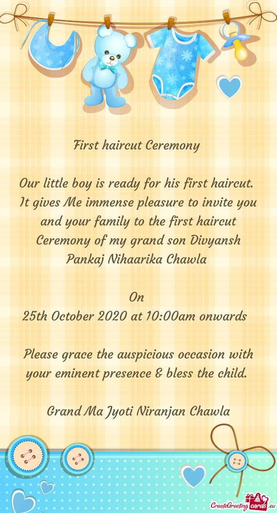 It gives Me immense pleasure to invite you and your family to the first haircut Ceremony of my grand