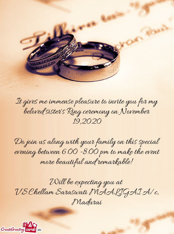 It gives me immense pleasure to invite you for my beloved sister's Ring ceremony on November 19,2020