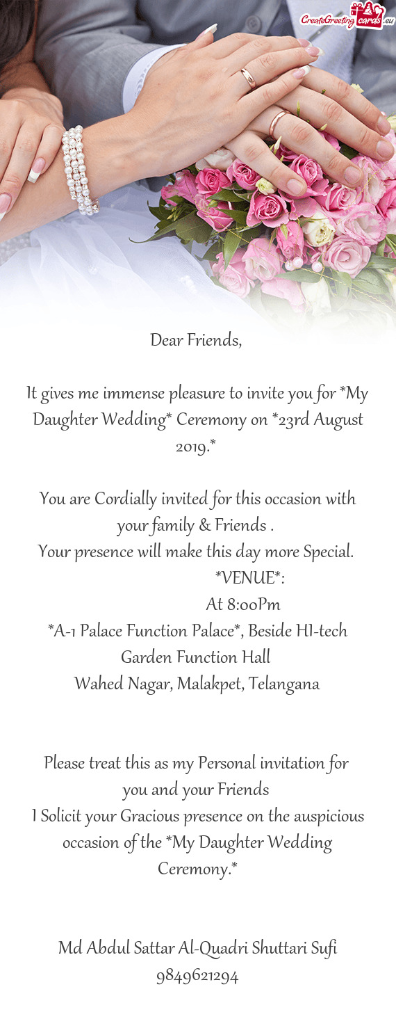 It gives me immense pleasure to invite you for *My Daughter Wedding* Ceremony on *23rd August 2019