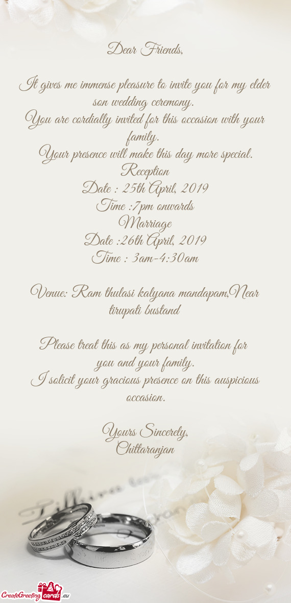 It gives me immense pleasure to invite you for my elder son wedding ceremony