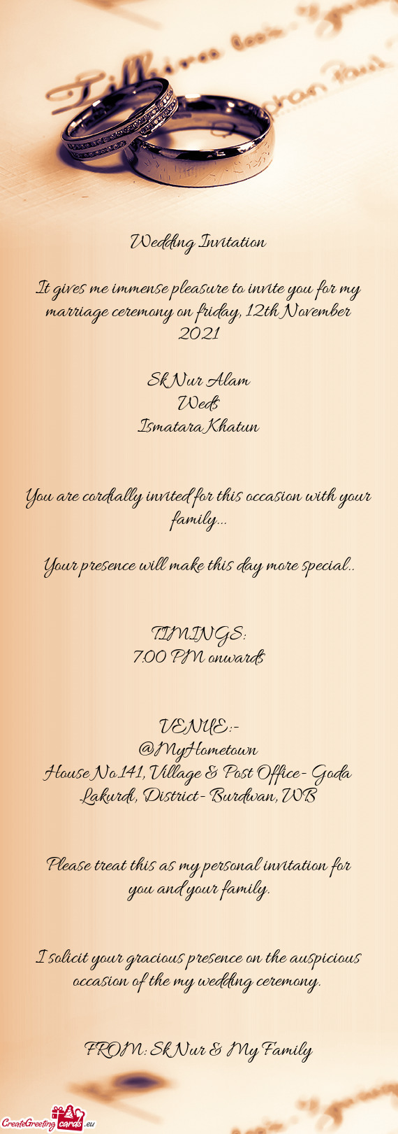 It gives me immense pleasure to invite you for my marriage ceremony on friday, 12th November 2021