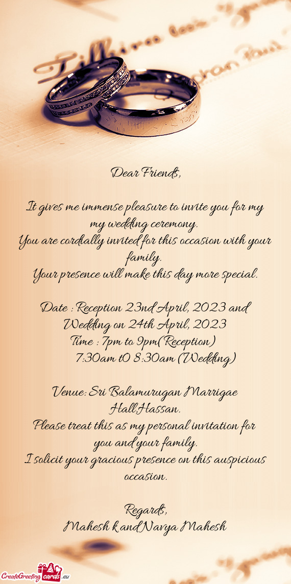 It gives me immense pleasure to invite you for my my wedding ceremony