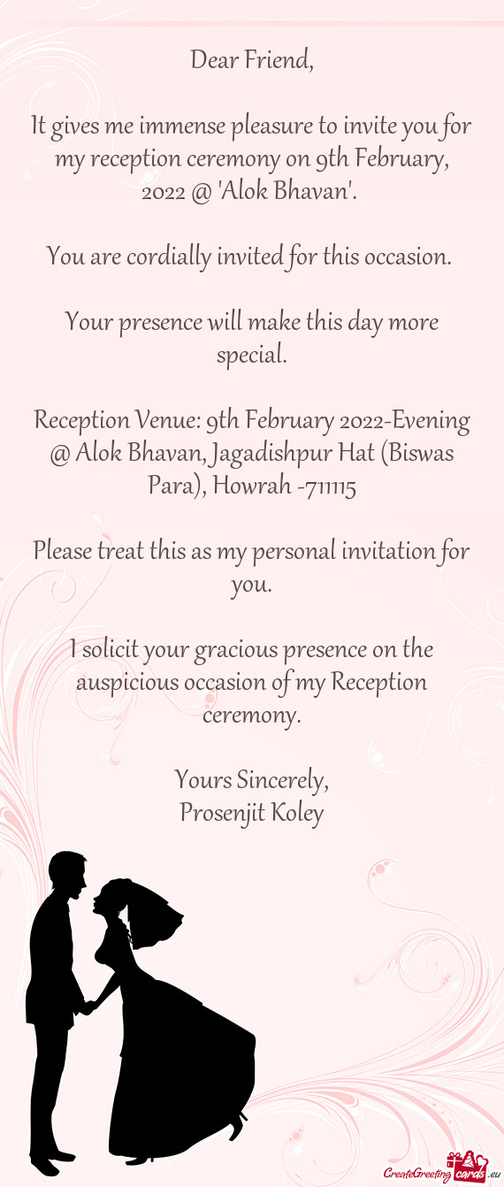 It gives me immense pleasure to invite you for my reception ceremony on 9th February, 2022 @ "Alok B