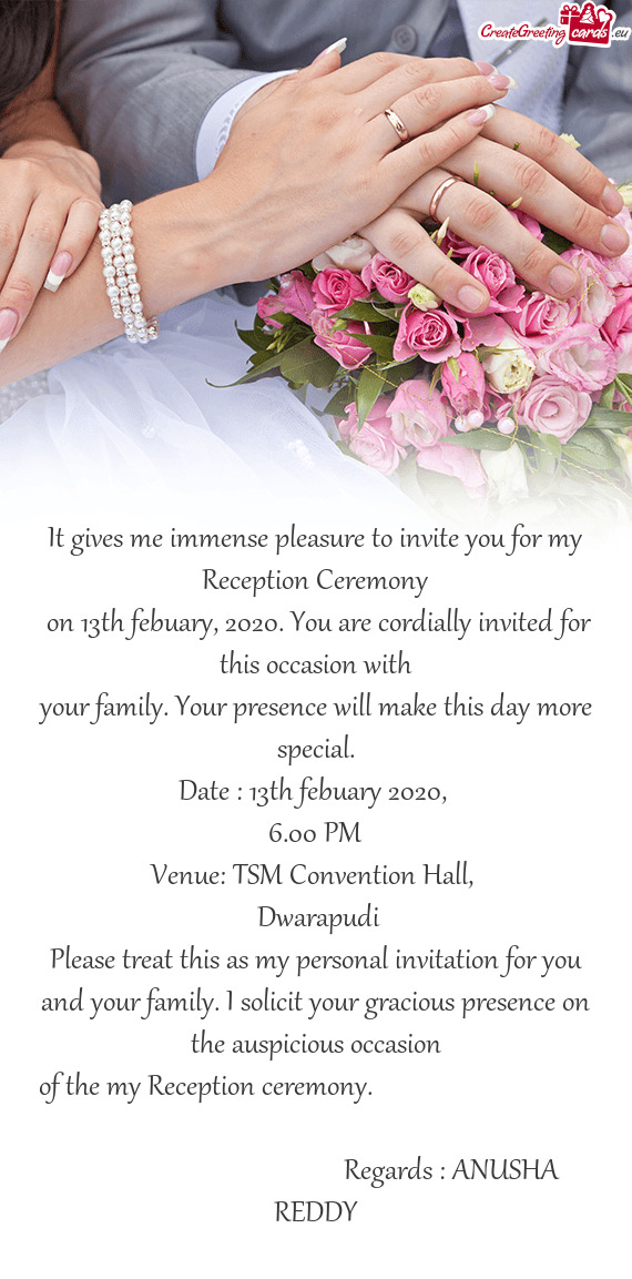 It gives me immense pleasure to invite you for my Reception Ceremony