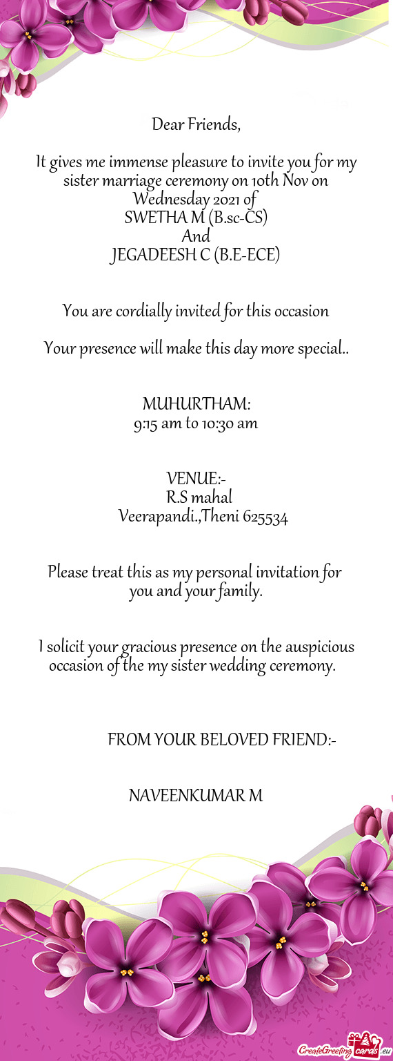 It gives me immense pleasure to invite you for my sister marriage ceremony on 10th Nov on Wednesday