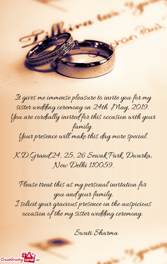 It gives me immense pleasure to invite you for my sister wedding ceremony on 24th May, 2019