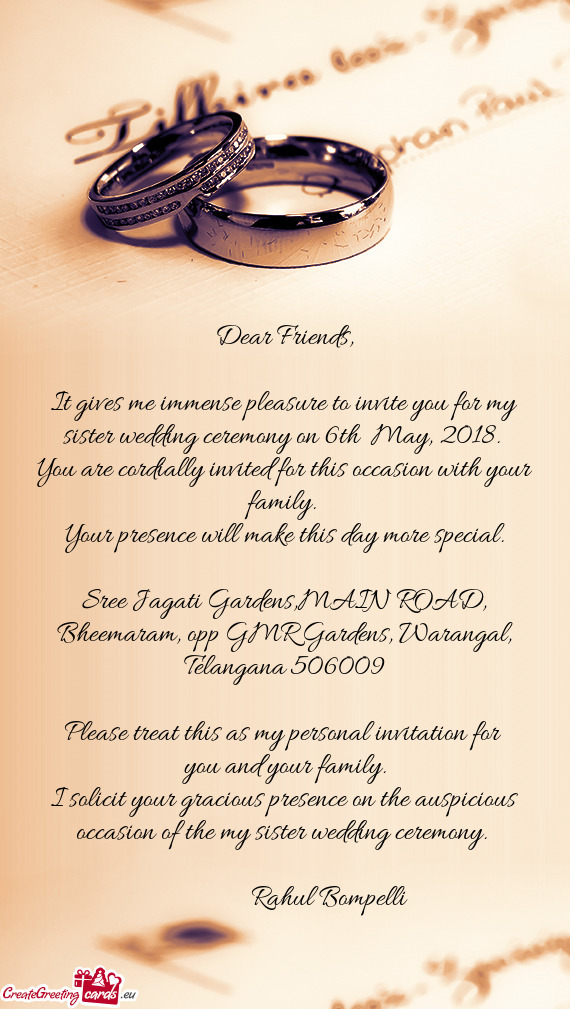 It gives me immense pleasure to invite you for my sister wedding ceremony on 6th May, 2018