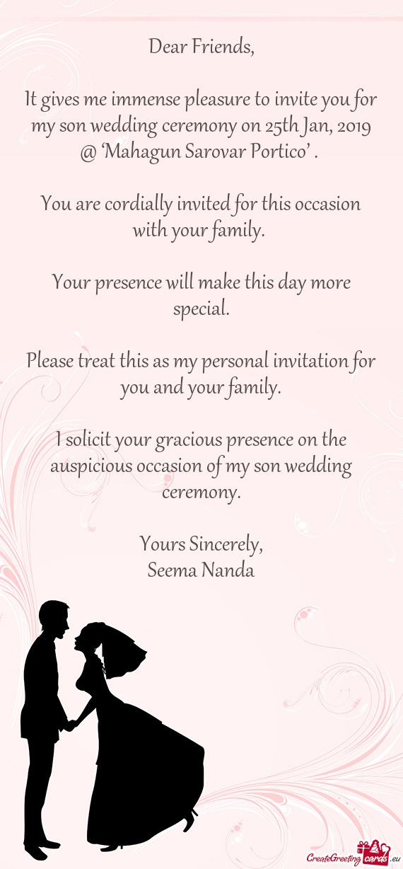 It gives me immense pleasure to invite you for my son wedding ceremony on 25th Jan, 2019 @ ‘Mahagu