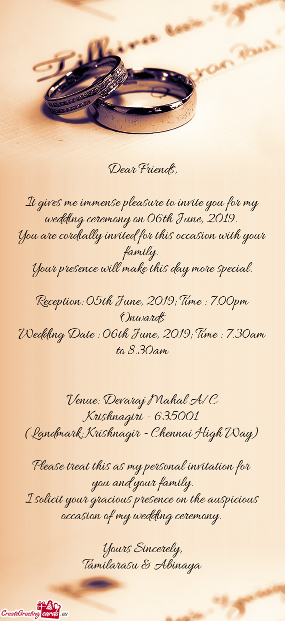 It gives me immense pleasure to invite you for my wedding ceremony on 06th June, 2019