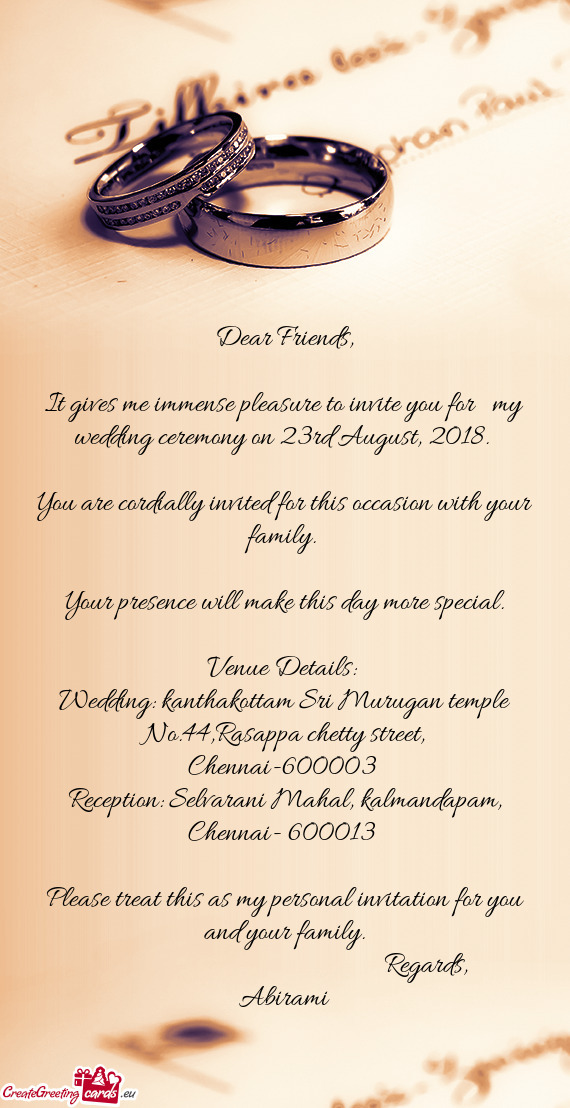 It gives me immense pleasure to invite you for my wedding ceremony on 23rd August, 2018