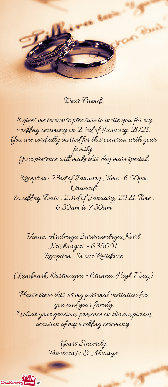 It gives me immense pleasure to invite you for my wedding ceremony on 23rd of January, 2021