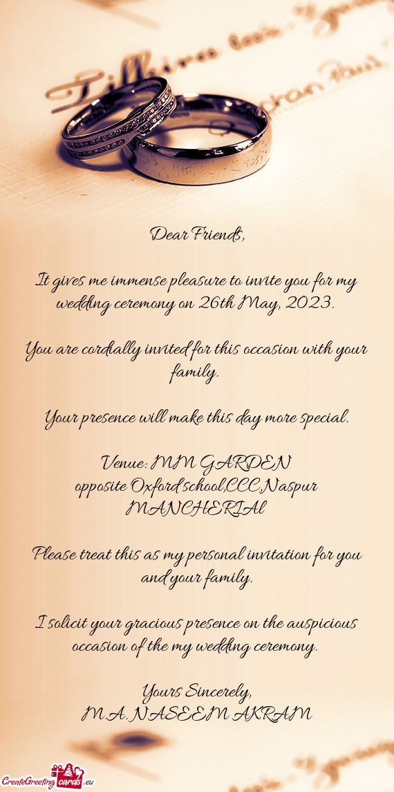 It gives me immense pleasure to invite you for my wedding ceremony on 26th May, 2023