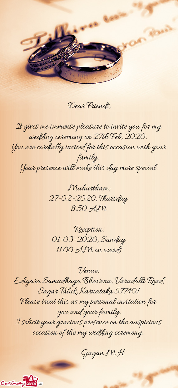 It gives me immense pleasure to invite you for my wedding ceremony on 27th Feb, 2020